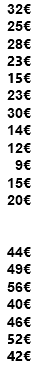 32€ 25€ 28€ 23€ 15€ 23€ 30€ 14€ 12€ 9€ 15€ 20€ L 44€ 49€ 56€ 40€ 46€ 52€ 42€
